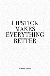 Lipstick Makes Everything Better