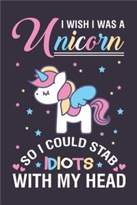 I Wish I was A Unicorn Stab Idiots With My Head