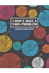 I Don't Have A Yarn Problem Knitting Graph Paper