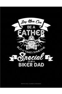Any Man Can Be A Father But It Takes Someone Special To Be A Biker Dad