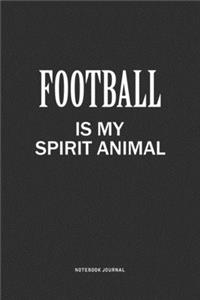 Football Is My Spirit Animal