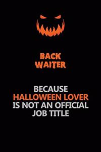 Back Waiter Because Halloween Lover Is Not An Official Job Title