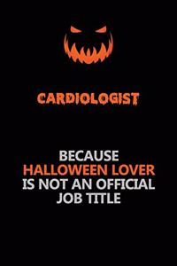Cardiologist Because Halloween Lover Is Not An Official Job Title