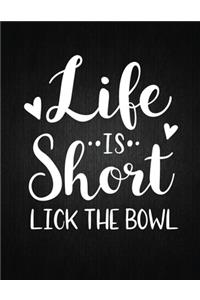 Life Is Short Lick The Bowl