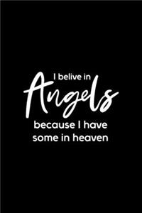 I Believe In Angels Because I Have Some In Heaven