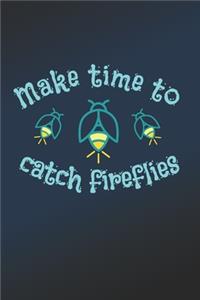 Make Time To Catch Fireflies