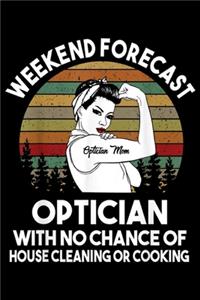 Weekend Forecast Optician Mom optician with no chance of house cleaning or cooking