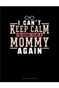 I Can't Keep Calm I'm Going To Be A Mommy Again