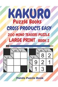 Kakuro Puzzle Books Cross Products Easy - 200 Mind Teasers Puzzle - Large Print - Book 2