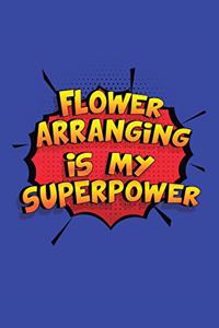 Flower Arranging Is My Superpower