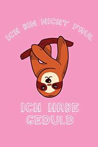 Ich bin nicht Faul Ich habe Geduld