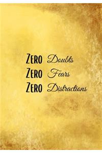 Zero Doubts Zero Fears Zero Distractions