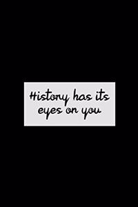 History Has Its Eyes On You