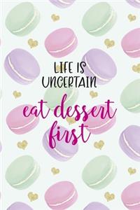 Life Is Uncertain Eat Dessert First