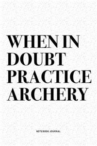 When In Doubt Practice Archery
