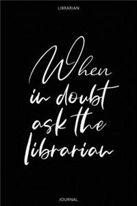 When in doubt ask the librarian - Librarian Journal