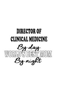 Director Of Clinical Medicine By Day World's Best Mom By Night