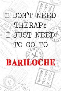 I Don't Need Therapy I Just Need To Go To Bariloche