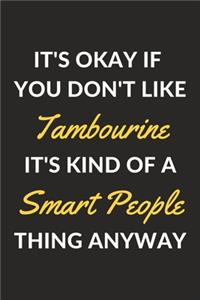 It's Okay If You Don't Like Tambourine It's Kind Of A Smart People Thing Anyway