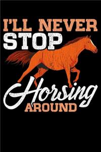 I'll Never Stop Horsing Around