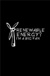 Renewable Energy? I'm a big fan