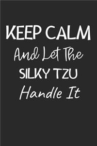 Keep Calm And Let The Silky Tzu Handle It
