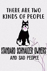 There Are Two Kinds Of People Standard Schnauzer Owners And Sad People Notebook Journal