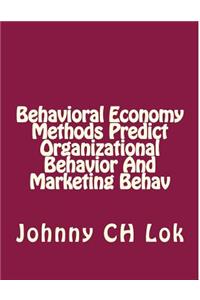 Behavioral Economy Methods Predict Organizational Behavior and Marketing Behav