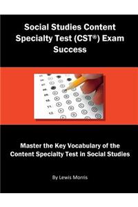 Social Studies Content Specialty Test (Cst) Exam Success