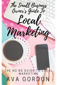 The Small Business Owner's Guide to Local Marketing