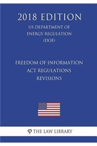 Freedom of Information Act Regulations - Revisions (US Department of Energy Regulation) (DOE) (2018 Edition)