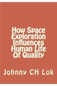 How Space Exploration Influences Human Life Of Quality