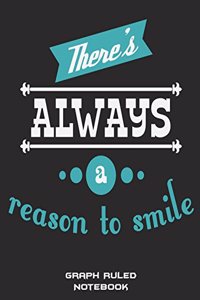 There's Always A Reason To Smile