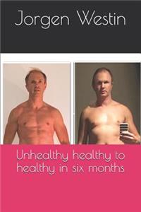 Unhealthy healthy to healthy in six months