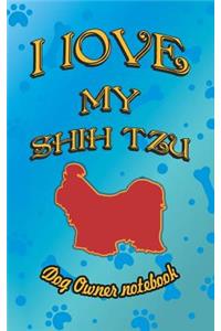 I Love My Shih Tzu - Dog Owner Notebook