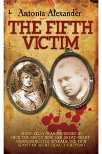 The Fifth Victim: Mary Kelly Was Murdered by Jack the Ripper Now Her Great Great Granddaughter Reveals the True Story of What Really Happended