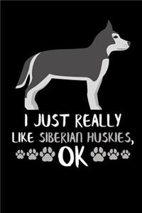 I Just Really Like Siberian Huskies, Ok