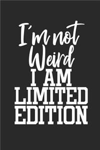 I'm Not Weird I Am Limited Edition