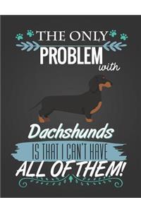 The Only Problem with Dachshunds Is