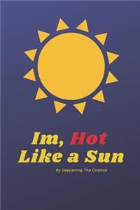 I'm Hot Like a Sun