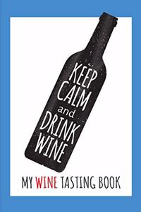 Keep Calm and Drink Wine- My Wine Tasting Book