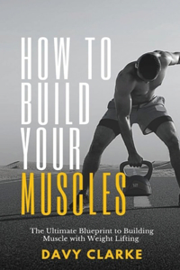 How to Build Your Muscles