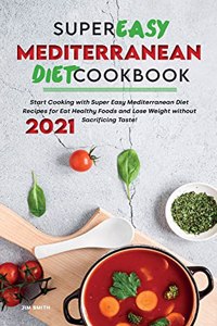 Super Easy Mediterranean Diet Cookbook 2021