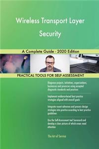 Wireless Transport Layer Security A Complete Guide - 2020 Edition
