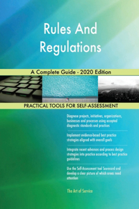 Rules And Regulations A Complete Guide - 2020 Edition
