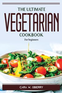 The Ultimate Vegetarian Cookbook