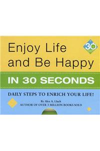 Enjoy Life & Be Happy in 30 Seconds