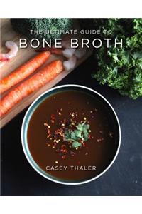 The Ultimate Guide to Bone Broth