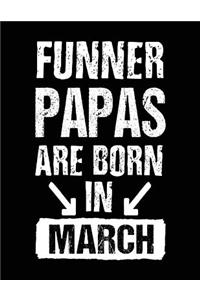 Funner Papas Are Born In March: Birthday Lined Journal Notebook For Papas