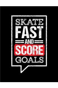 Skate Fast And Score Goals